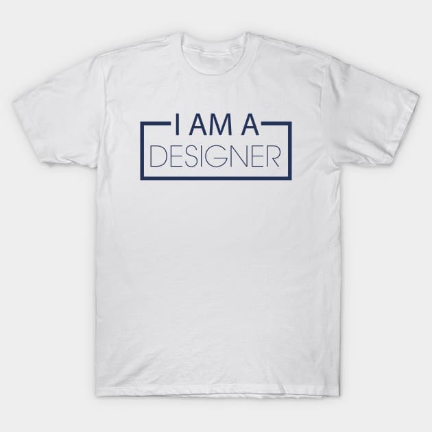 I AM A DESIGNER T-Shirt by PAULO GUSTTAVO